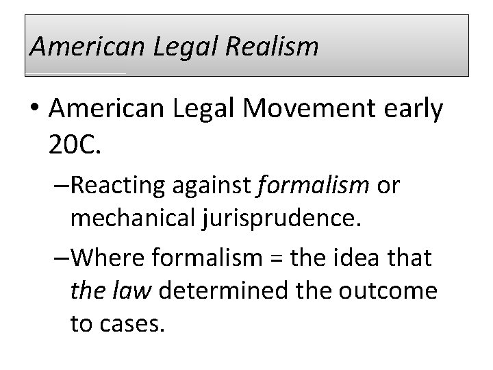 American Legal Realism • American Legal Movement early 20 C. –Reacting against formalism or