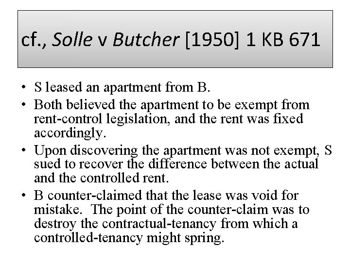cf. , Solle v Butcher [1950] 1 KB 671 • S leased an apartment