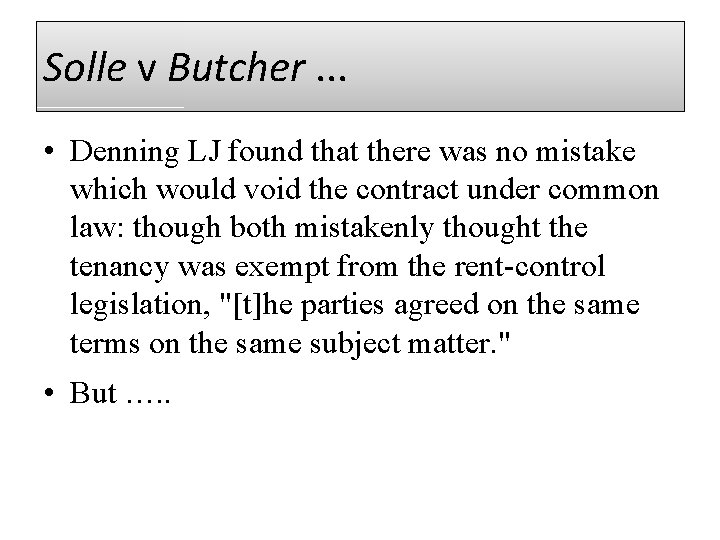 Solle v Butcher. . . • Denning LJ found that there was no mistake