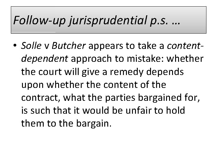 Follow-up jurisprudential p. s. … • Solle v Butcher appears to take a contentdependent