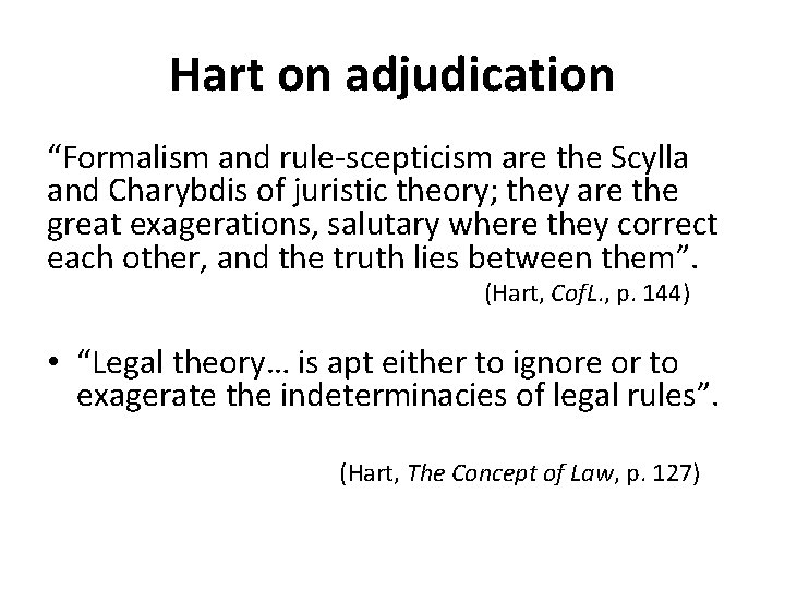 Hart on adjudication “Formalism and rule-scepticism are the Scylla and Charybdis of juristic theory;