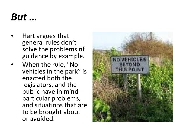 But … • • Hart argues that general rules don’t solve the problems of