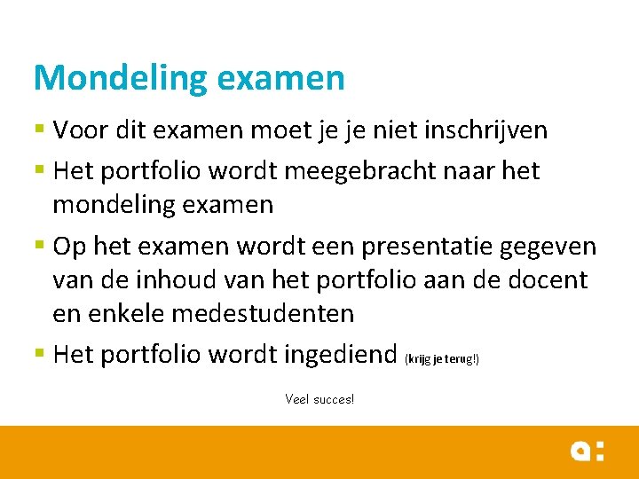 Mondeling examen § Voor dit examen moet je je niet inschrijven § Het portfolio