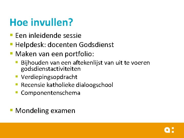 Hoe invullen? § Een inleidende sessie § Helpdesk: docenten Godsdienst § Maken van een