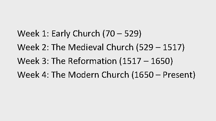 Week 1: Early Church (70 – 529) Week 2: The Medieval Church (529 –