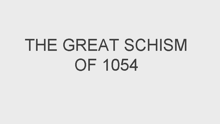 THE GREAT SCHISM OF 1054 