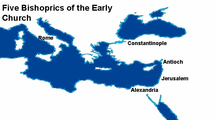 Five Bishoprics of the Early Church Rome Constantinople Antioch Jerusalem Alexandria The Great Schism