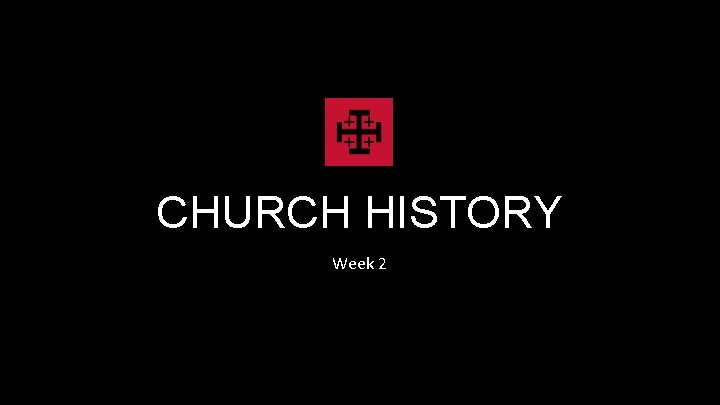 CHURCH HISTORY Week 2 