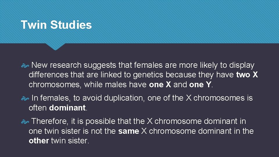 Twin Studies New research suggests that females are more likely to display differences that