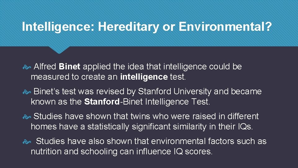 Intelligence: Hereditary or Environmental? Alfred Binet applied the idea that intelligence could be measured