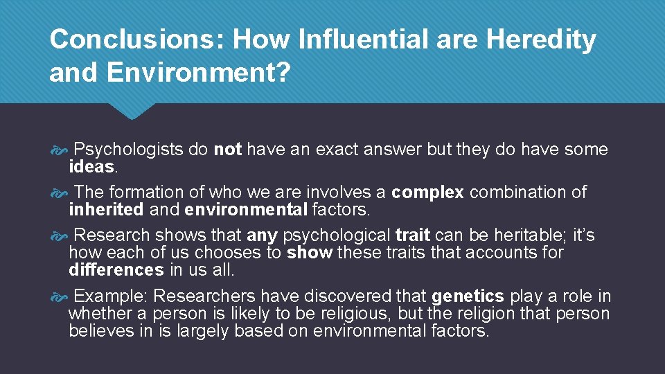 Conclusions: How Influential are Heredity and Environment? Psychologists do not have an exact answer