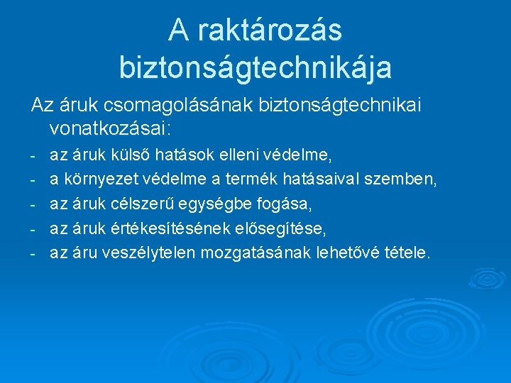 A raktározás biztonságtechnikája Az áruk csomagolásának biztonságtechnikai vonatkozásai: - az áruk külső hatások elleni