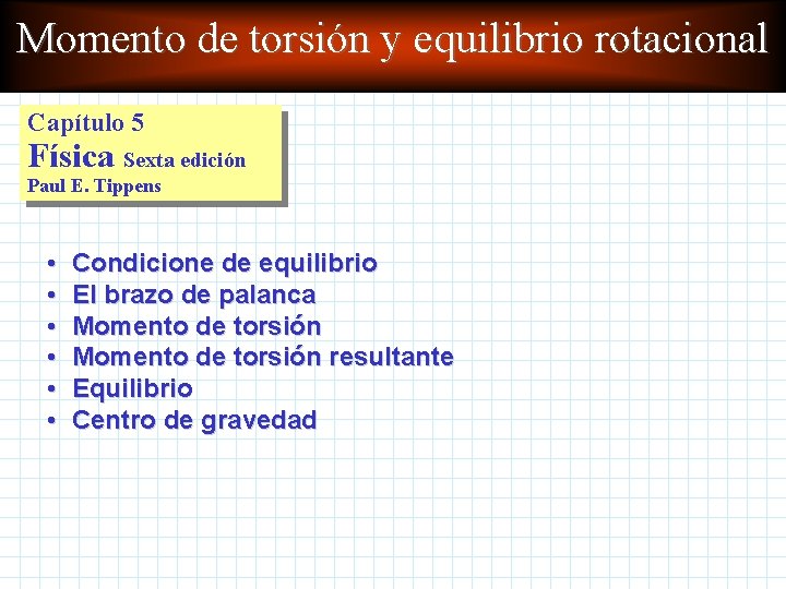 Momento de torsión y equilibrio rotacional Capítulo 5 Física Sexta edición Paul E. Tippens