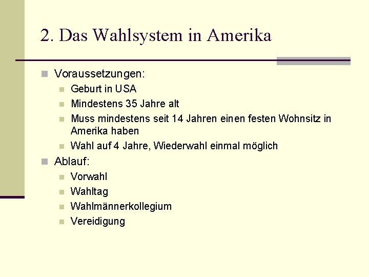 2. Das Wahlsystem in Amerika n Voraussetzungen: n Geburt in USA n Mindestens 35