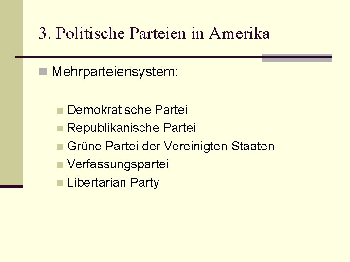3. Politische Parteien in Amerika n Mehrparteiensystem: Demokratische Partei n Republikanische Partei n Grüne