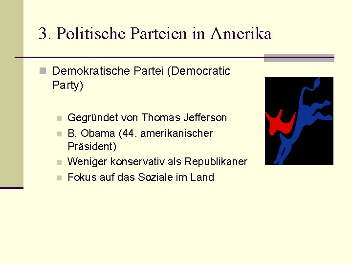 3. Politische Parteien in Amerika n Demokratische Partei (Democratic Party) n n Gegründet von