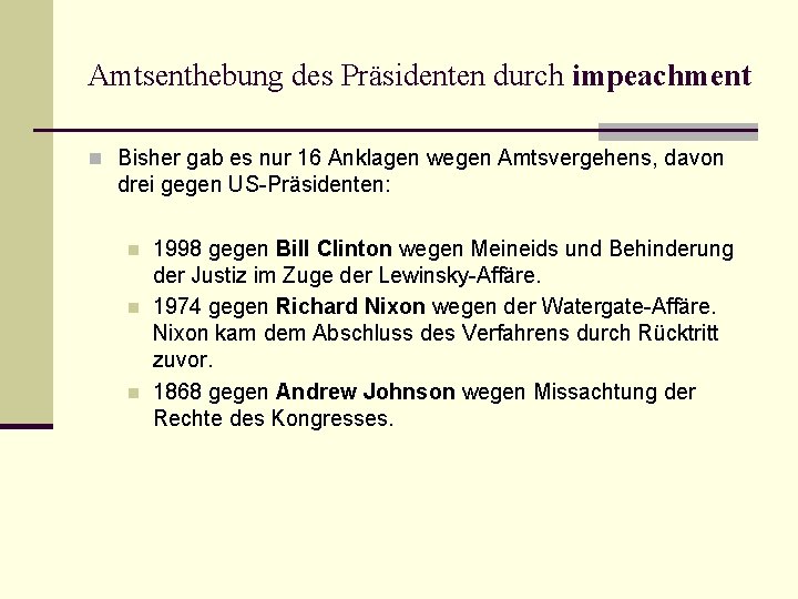 Amtsenthebung des Präsidenten durch impeachment n Bisher gab es nur 16 Anklagen wegen Amtsvergehens,