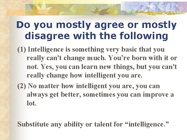 Do you mostly agree or mostly disagree with the following (1) Intelligence is something