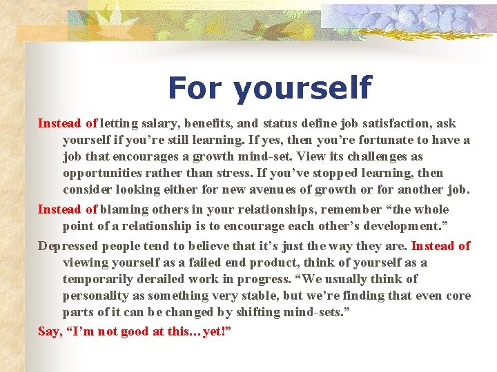 For yourself Instead of letting salary, benefits, and status define job satisfaction, ask yourself