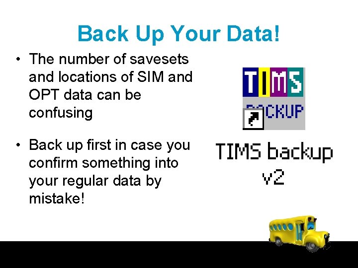 Back Up Your Data! • The number of savesets and locations of SIM and