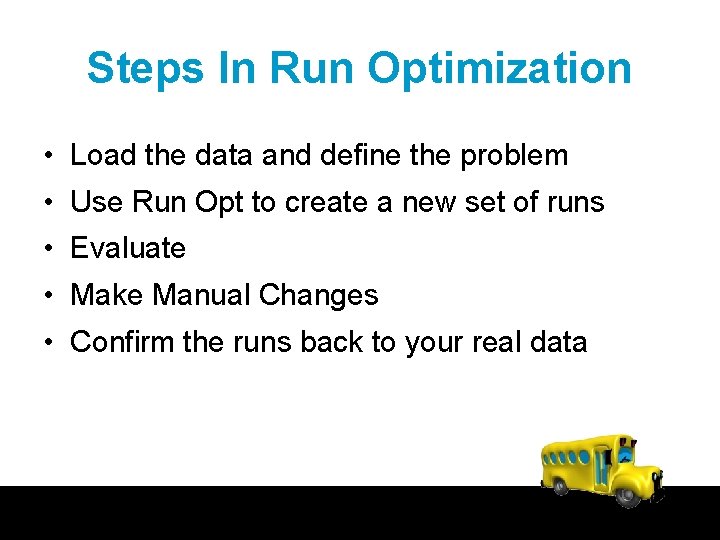 Steps In Run Optimization • Load the data and define the problem • Use