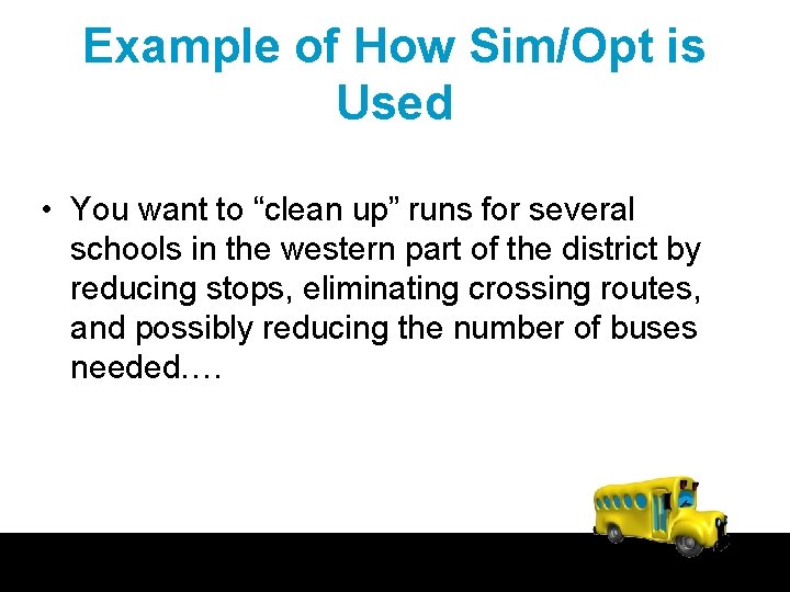 Example of How Sim/Opt is Used • You want to “clean up” runs for