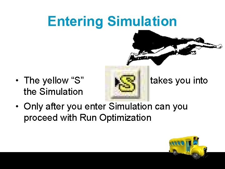 Entering Simulation • The yellow “S” the Simulation B takes you into • Only