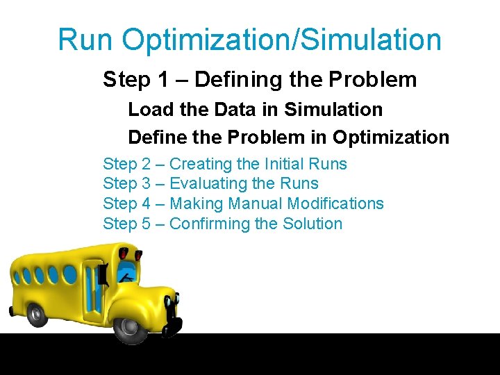 Run Optimization/Simulation Step 1 – Defining the Problem Load the Data in Simulation Define