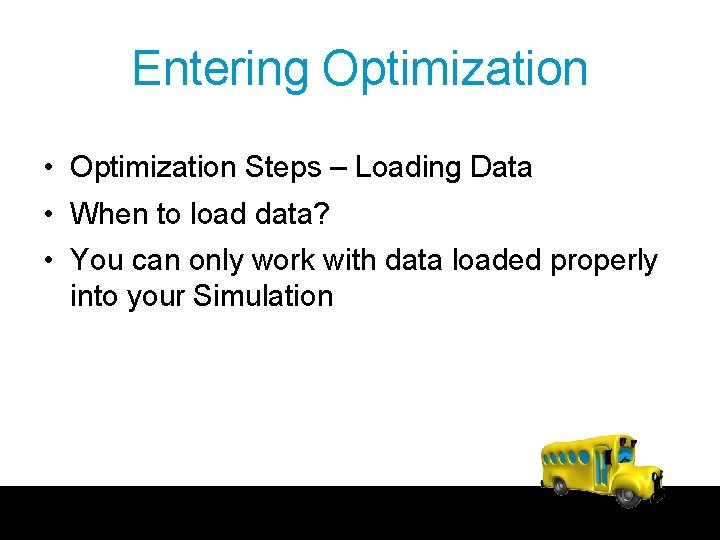 Entering Optimization • Optimization Steps – Loading Data • When to load data? •