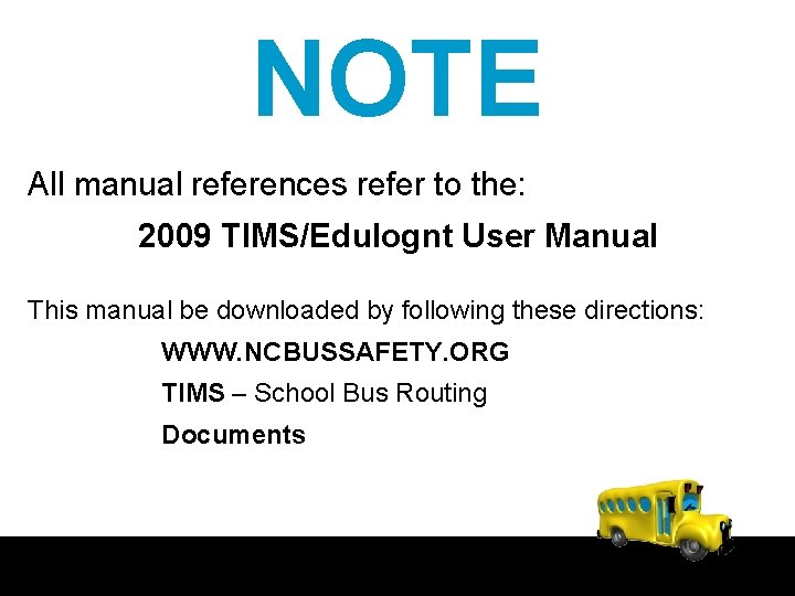 NOTE All manual references refer to the: 2009 TIMS/Edulognt User Manual This manual be