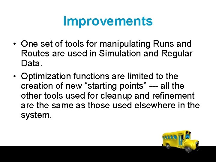 Improvements • One set of tools for manipulating Runs and Routes are used in