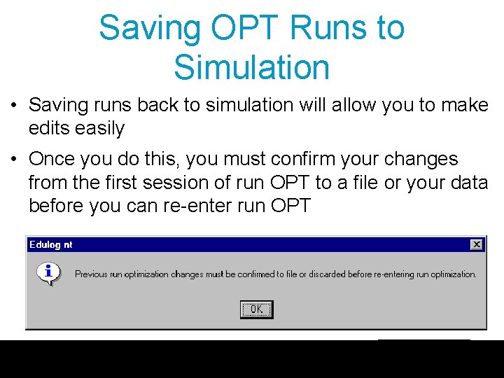 Saving OPT Runs to Simulation • Saving runs back to simulation will allow you