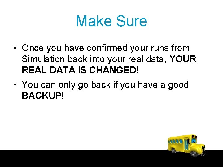 Make Sure • Once you have confirmed your runs from Simulation back into your