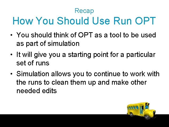 Recap How You Should Use Run OPT • You should think of OPT as