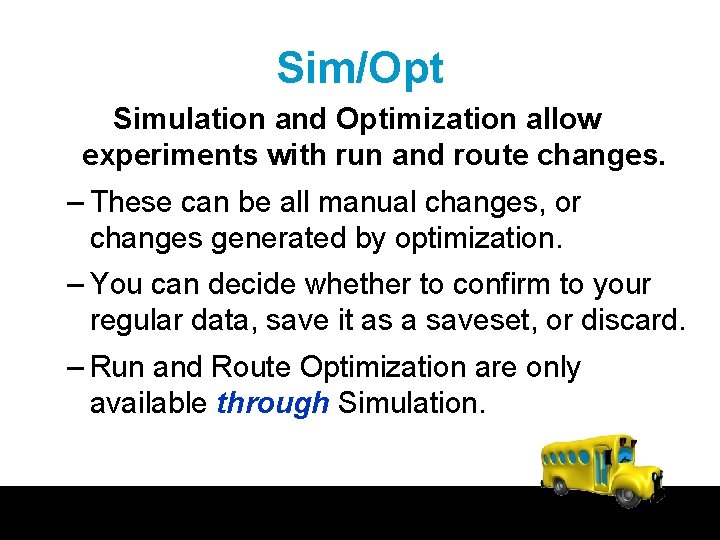 Sim/Opt Simulation and Optimization allow experiments with run and route changes. – These can