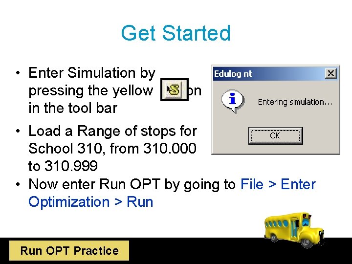 Get Started • Enter Simulation by pressing the yellow button in the tool bar