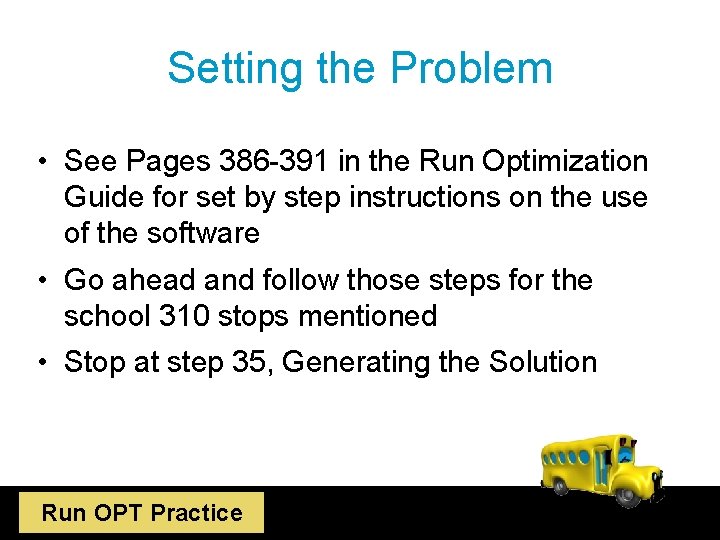 Setting the Problem • See Pages 386 -391 in the Run Optimization Guide for