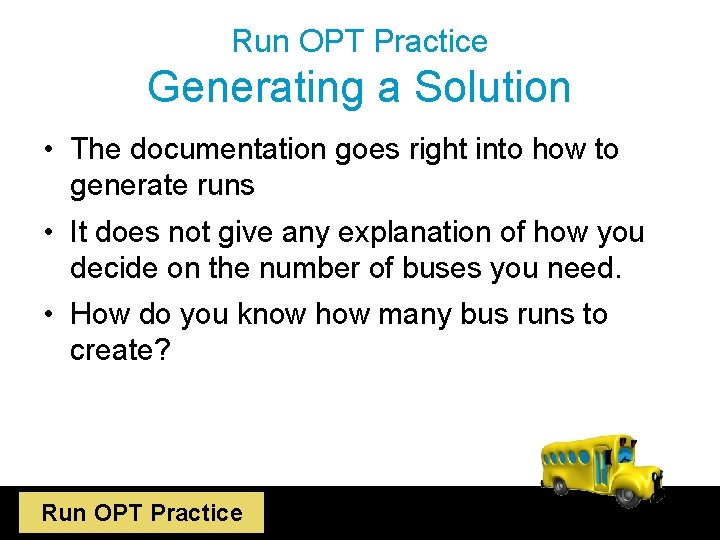 Run OPT Practice Generating a Solution • The documentation goes right into how to