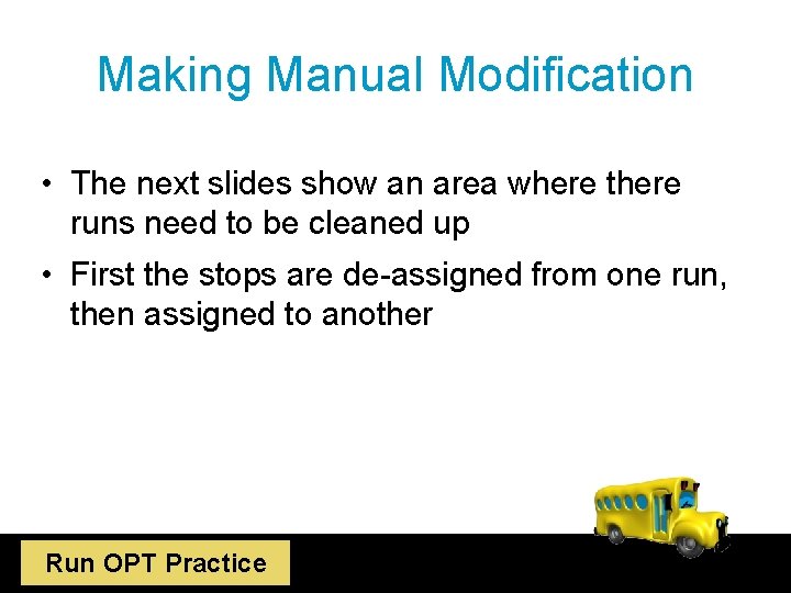 Making Manual Modification • The next slides show an area where there runs need