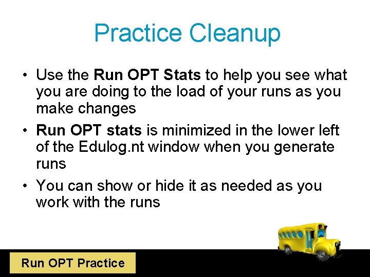 Practice Cleanup • Use the Run OPT Stats to help you see what you