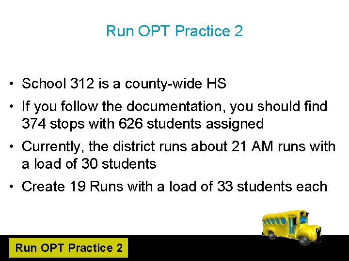 Run OPT Practice 2 • School 312 is a county-wide HS • If you