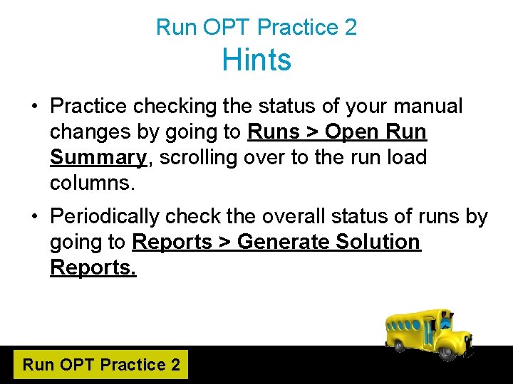 Run OPT Practice 2 Hints • Practice checking the status of your manual changes