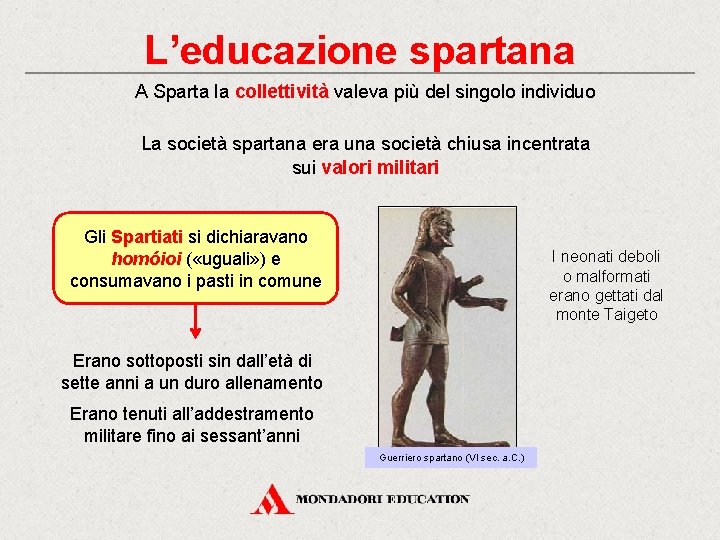 L’educazione spartana A Sparta la collettività valeva più del singolo individuo La società spartana L’educazione spartana A Sparta la collettività valeva più del singolo individuo La società spartana