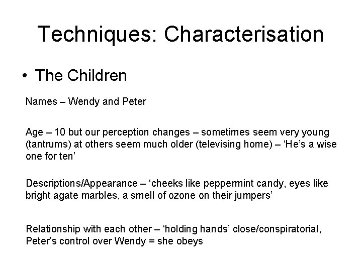 Techniques: Characterisation • The Children Names – Wendy and Peter Age – 10 but