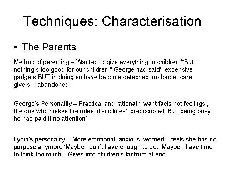 Techniques: Characterisation • The Parents Method of parenting – Wanted to give everything to