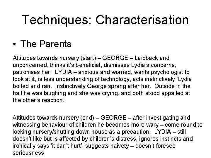 Techniques: Characterisation • The Parents Attitudes towards nursery (start) – GEORGE – Laidback and