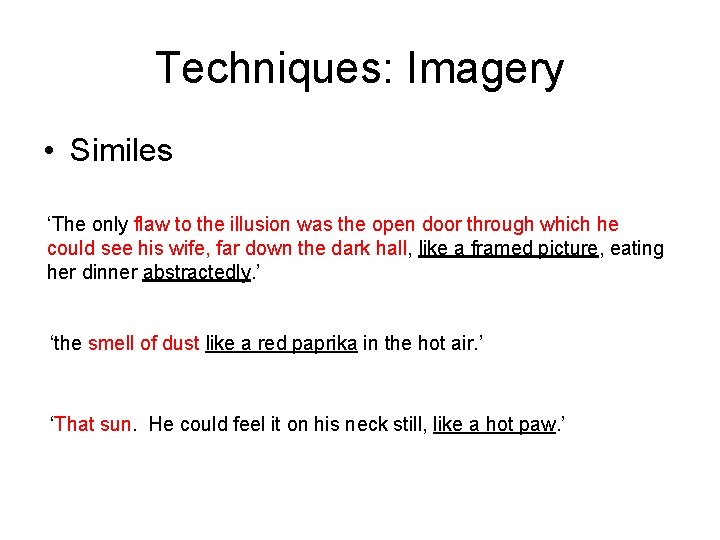 Techniques: Imagery • Similes ‘The only flaw to the illusion was the open door