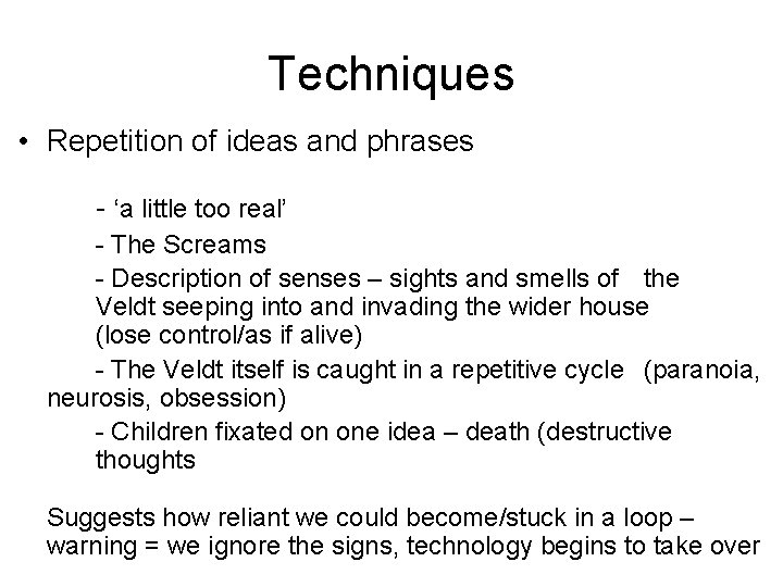 Techniques • Repetition of ideas and phrases - ‘a little too real’ - The