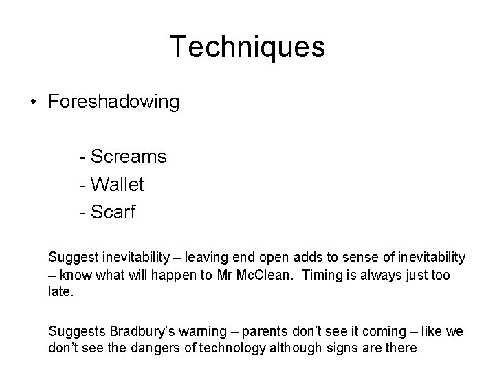 Techniques • Foreshadowing - Screams - Wallet - Scarf Suggest inevitability – leaving end