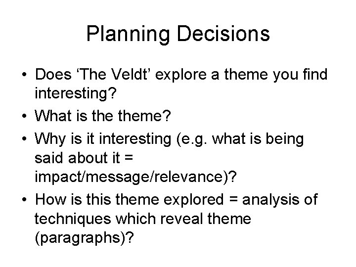 Planning Decisions • Does ‘The Veldt’ explore a theme you find interesting? • What